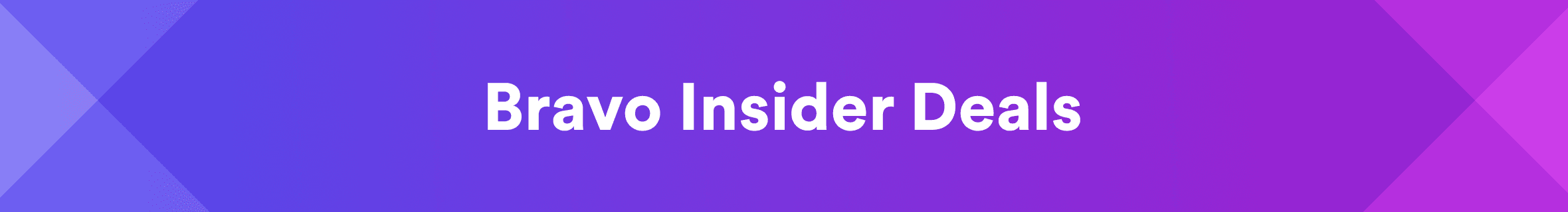 Bravo Insider Deals