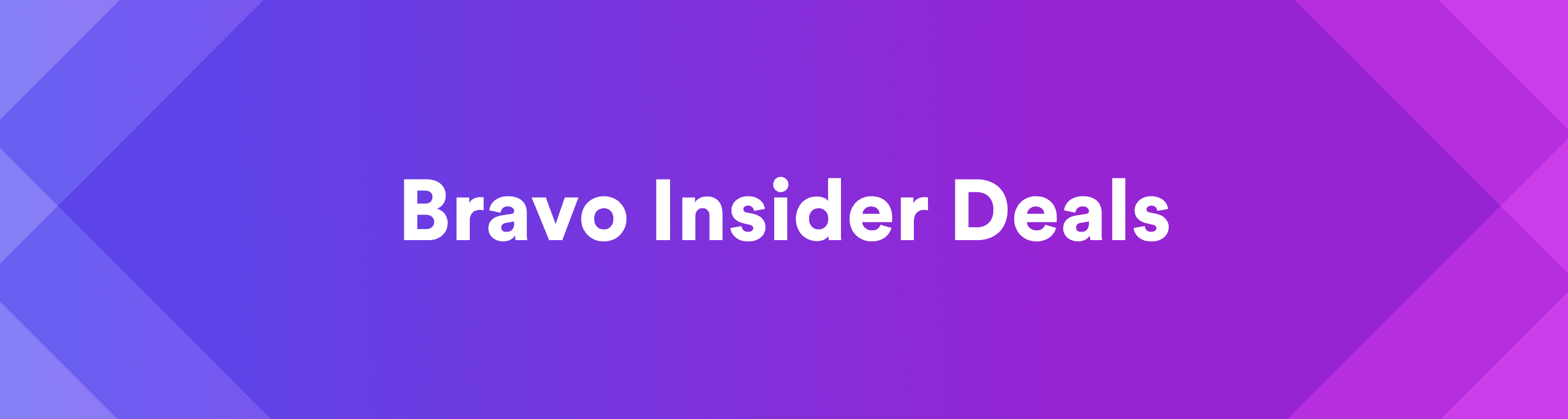 Bravo Insider Deals